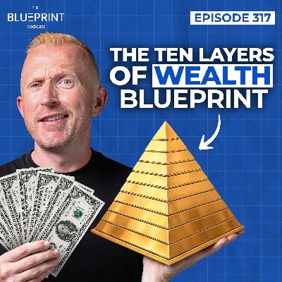 317 - The Ten Layers of Wealth Blueprint
