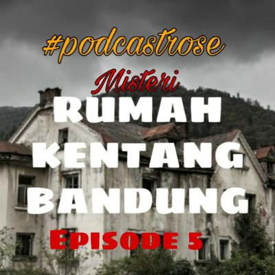 #Podcastrose misteri rumah kentang episode 5