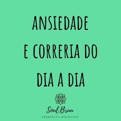 Ansiedade e correria do dia a dia