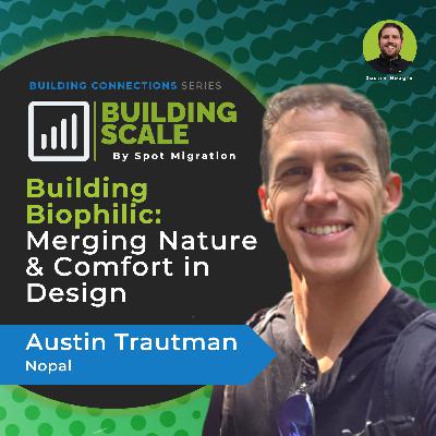 Building Biophilic: Merging Nature and Comfort in Design with Austin Trautman - Nopal