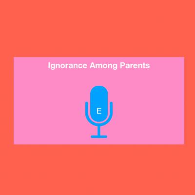 Ignorance Among Parents