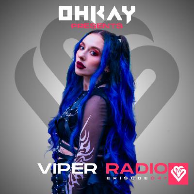 OHKAY presents: Viper Radio 047