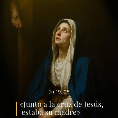 Juan 19, 25-27 - Memoria de Nuestra Señora de los Dolores