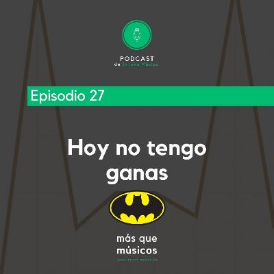 27. Hoy no tengo ganas 27. Hoy no tengo ganas