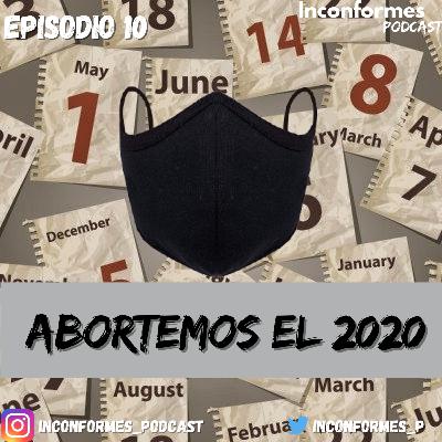 Episodio 10: "Abortemos el 2020" | Final de temporada