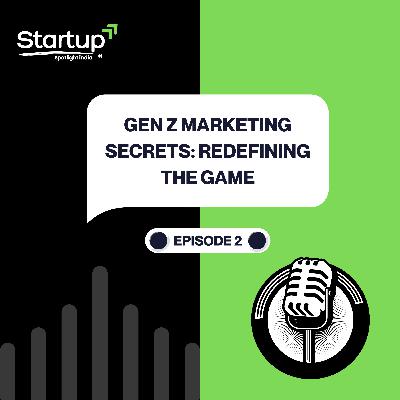 Gen Z Marketing Secrets: Redefining the Game Episode 2