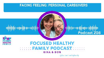 #208 Facing Feeling Part 2: Personal Caregivers #208 Facing Feeling Part 2: Personal Caregivers