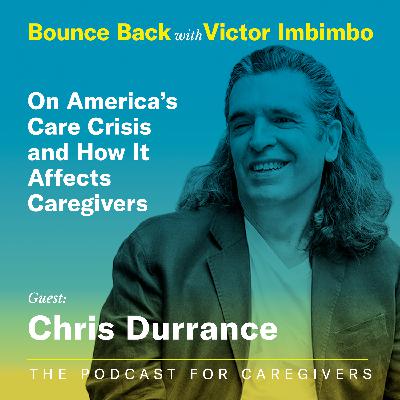 Guest: Chris Durrance on America's Care Crisis and How It Affects Caregivers