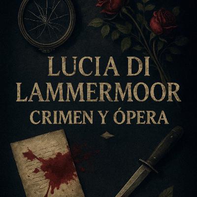 Lucia di Lammermoor: crimen, locura y silencios forzados Lucia di Lammermoor: crimen, locura y silencios forzados