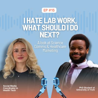 Ep. 15 I Hate Lab Work, What Should I Do Next? Science Communication & Healthcare Marketing