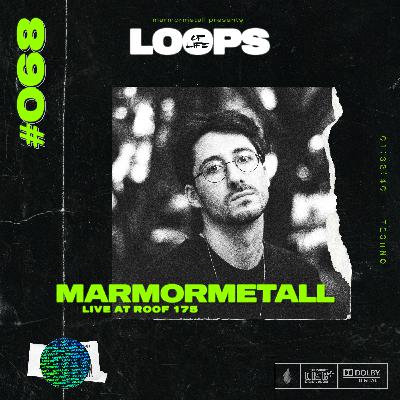 LOOPS OF LIFE #068 - MARMORMETALL (Live from Roof 175) LOOPS OF LIFE #068 - MARMORMETALL (Live from Roof 175)