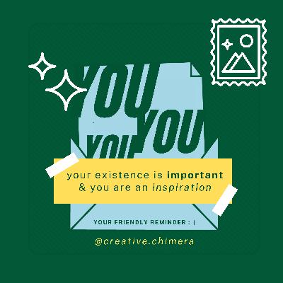 Love Letters ✨💌 EP05 - To: YOU - a small little reminder that your existence is important and an inspiration. Love, @creative.chimera