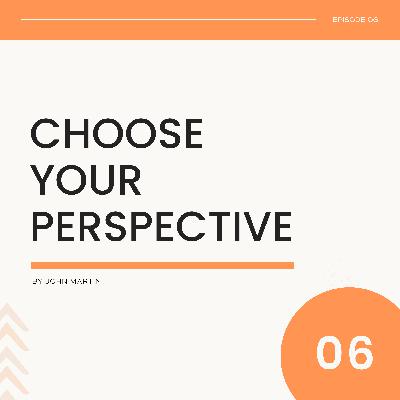006: How to Control Your Thoughts in Business - Choose Your Perspective 006: How to Control Your Thoughts in Business - Choose Your Perspective