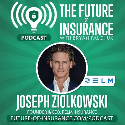 The Future of Insurance – Joseph Ziolkowski, Founder & CEO, Relm Insurance
