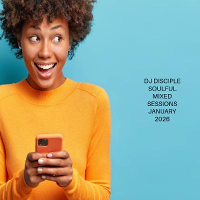 DJ Disciple Soulful Mixed Sessions January 17, 2026 DJ Disciple Soulful Mixed Sessions January 17, 2026