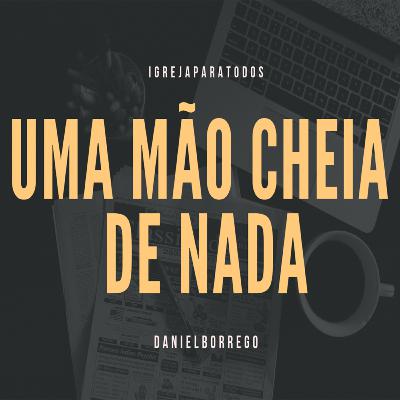 "Resistência vs Rendição" - 03 - Uma mão cheia de nada (Daniel Borrego) "Resistência vs Rendição" - 03 - Uma mão cheia de nada (Daniel Borrego)