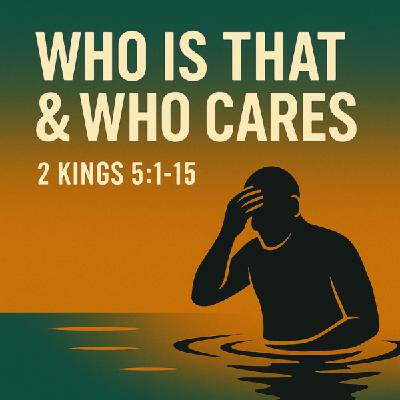 Audio - Who Is That & Who Cares? - Week 15