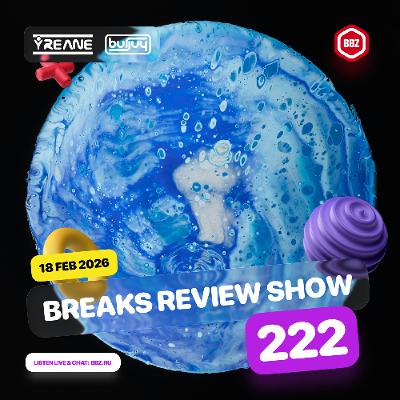 Breaks Review Show 222 @ BBZ RS (18 Feb 2026)