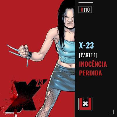 #110 X-23 INOCÊNCIA PERDIDA (X-23 Parte 1)