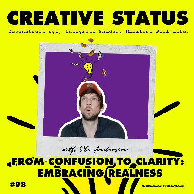 #98: Oli Anderson: From Confusion to Clarity: Embracing Realness