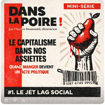 LE CAPITALISME DANS NOS ASSIETTES - Jet lag social : pourquoi notre faim se dérègle (1/5) LE CAPITALISME DANS NOS ASSIETTES - Jet lag social : pourquoi notre faim se dérègle (1/5)