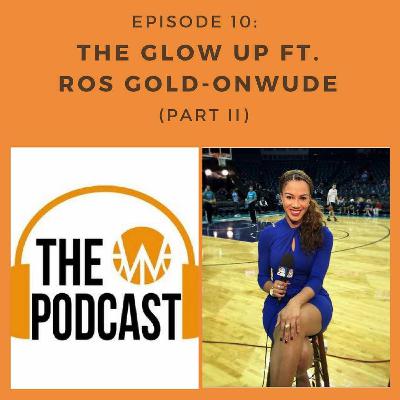 Episode 10: The Glow Up ft. Ros Gold-Onwude (Part 2) Episode 10: The Glow Up ft. Ros Gold-Onwude (Part 2)