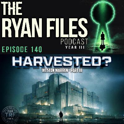 Weston Warren Part III: Are We Being Harvested?