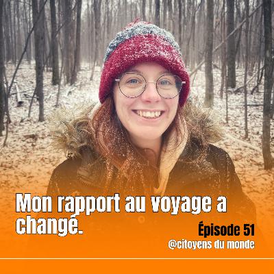 Épisode 51 : Mon rapport au voyage a changé Épisode 51 : Mon rapport au voyage a changé