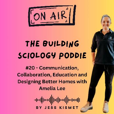 #20 - Communication, Collaboration, Education and Designing Better Homes with Amelia Lee #20 - Communication, Collaboration, Education and Designing Better Homes with Amelia Lee