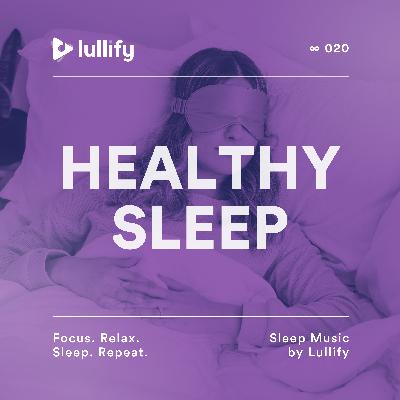 Healthy Sleep - 1 Hour of Soothing Tunes for Sleep | Sleep Music by Lullify | ∞ 020