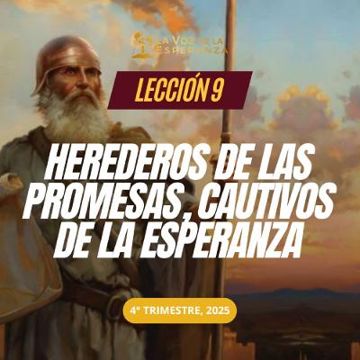 Lección 09 - Herederos de las promesas, cautivos de la esperanza