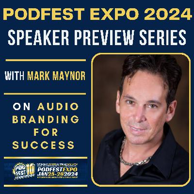 Podfest Expo 2024 Speaker Preview Series - Mark Maynor on Audio Branding