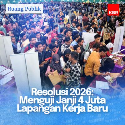 Resolusi 2026: Menguji Janji 4 Juta Lapangan Kerja Baru Resolusi 2026: Menguji Janji 4 Juta Lapangan Kerja Baru