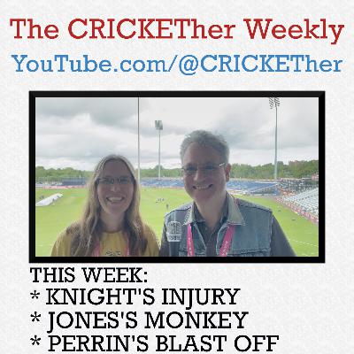The CRICKETher Weekly – Episode 271: Knight's Injury; Jones's Monkey; Perrin's Blast Off
