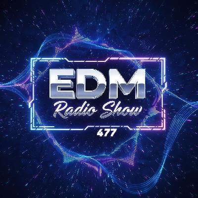 EDM Radio Show #477