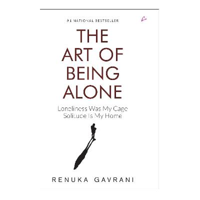The Art of Being ALONE by Renuka Gavrani The Art of Being ALONE by Renuka Gavrani
