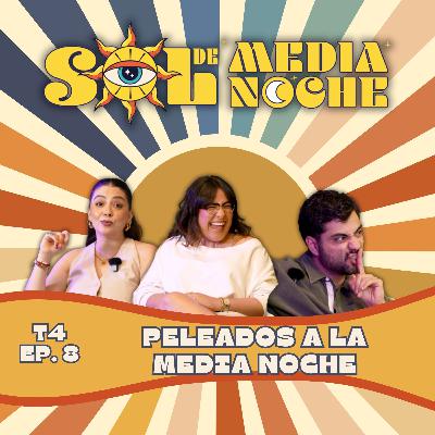 T4 | EP 8 | Peleados a la media noche