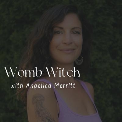 149. Womb Witch with Angelica Merritt