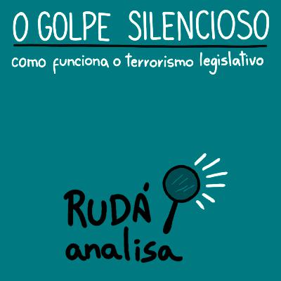 O que é terrorismo legislativo? | RUDÁ ANALISA #30