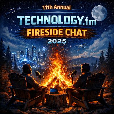 Episode 555 - The 11th Annual Technology.fm Fireside Chat