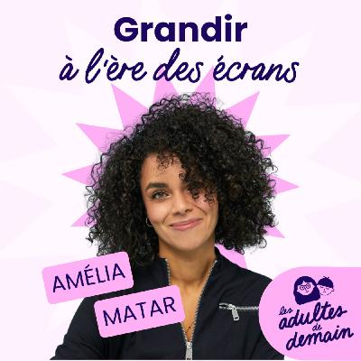 Amélia Matar : Grandir à l'ère des écrans - #259
