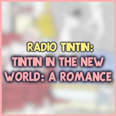 13 - ‘Tintin in the New World: A Romance’ (1993) || Radio Tintin/ Good Book Boys