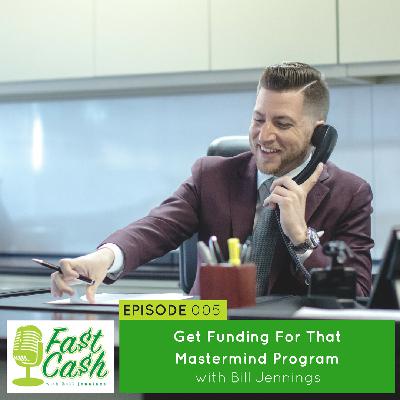 005: Get Funding For That Mastermind Program with Bill Jennings
