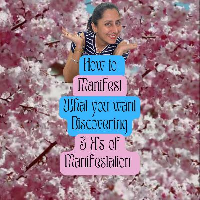 How to manifest what you want discovering 3 A’s of Manifestation How to manifest what you want discovering 3 A’s of Manifestation
