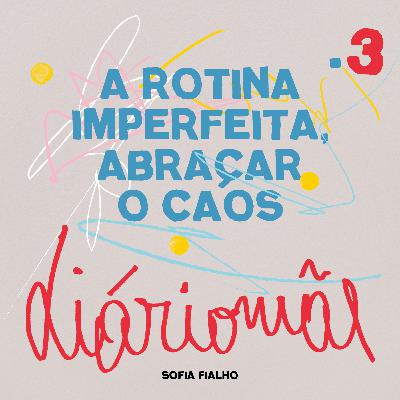 3. A rotina imperfeita, abraçar o caos