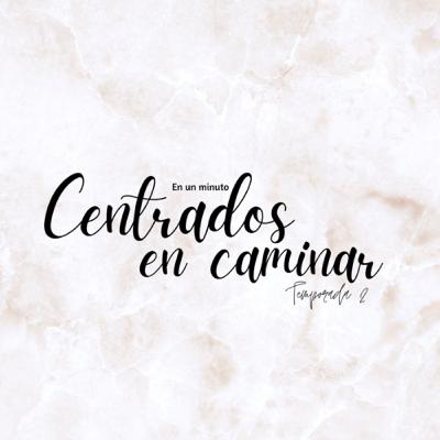 ¡CENTRADOS EN CAMINAR!