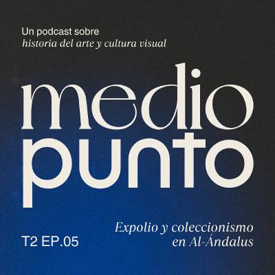 T2E5 - Expolio y coleccionismo en Al-Ándalus. Con Jorge Elices T2E5 - Expolio y coleccionismo en Al-Ándalus. Con Jorge Elices