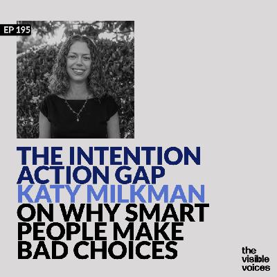 The Intention-Action Gap: Katy Milkman on Why Smart People Make Bad Choices
