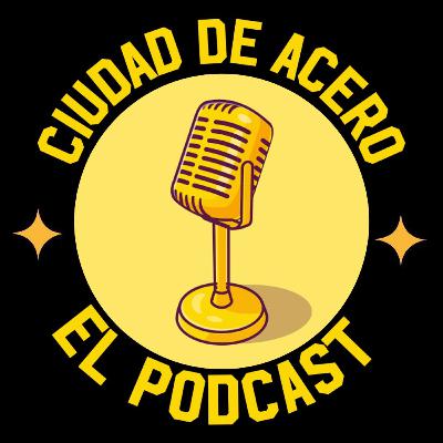 El Podcast de Ciudad de Acero Ep. Piloto El Podcast de Ciudad de Acero Ep. Piloto