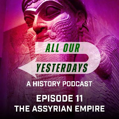 11: The Assyrian Empire and You 11: The Assyrian Empire and You